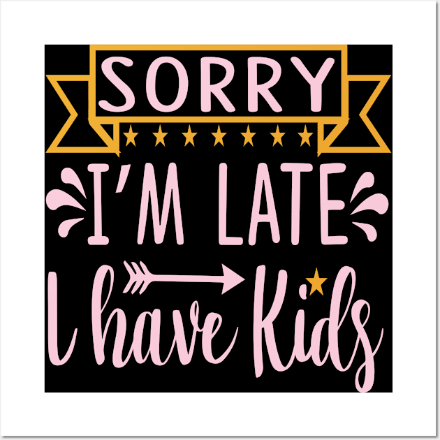 Sorry I'm Late I have Kids Wall Art by doctor ax